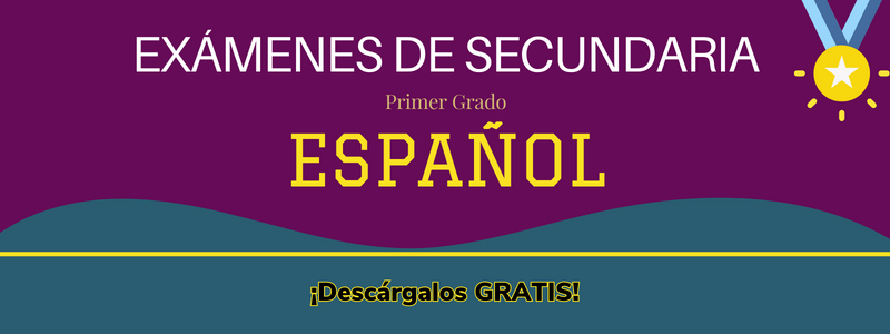 Exámenes de Secundaria de Primer Grado de Lengua Materna Español